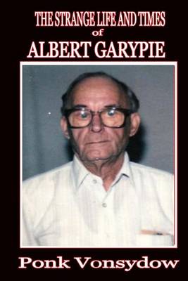 Book cover for The Strange Life and Times of Albert Garypie