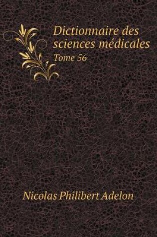 Cover of Dictionnaire des sciences médicales Tome 56