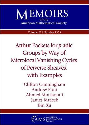 Book cover for Arthur Packets for $p$-adic Groups by Way of Microlocal Vanishing Cycles of Perverse Sheaves, with Examples