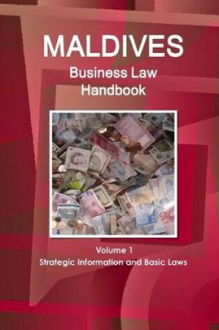 Cover of Maldives Business Law Handbook Volume 1 Strategic Information and Basic Laws