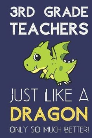 Cover of 3rd Grade Teachers Just Like a Dragon Only So Much Better