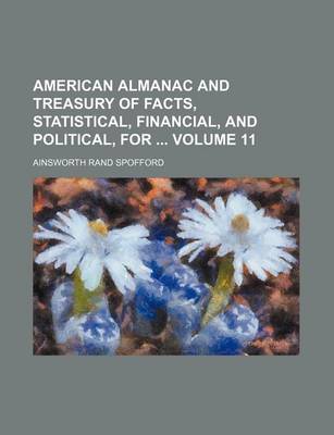 Book cover for American Almanac and Treasury of Facts, Statistical, Financial, and Political, for Volume 11