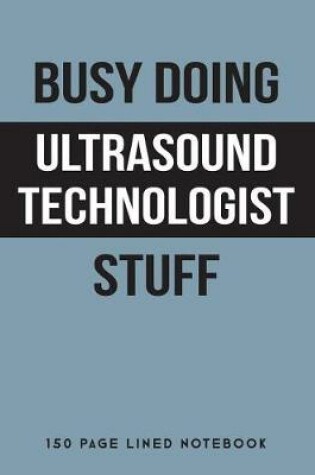 Cover of Busy Doing Ultrasound Technologist Stuff