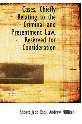 Cover of Cases, Chiefly Relating to the Criminal and Presentment Law, Reserved for Consideration