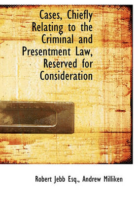 Book cover for Cases, Chiefly Relating to the Criminal and Presentment Law, Reserved for Consideration