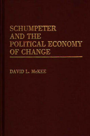 Cover of Schumpeter and the Political Economy of Change