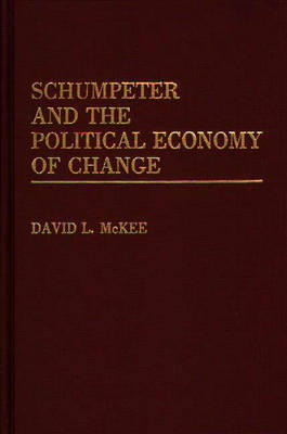 Book cover for Schumpeter and the Political Economy of Change