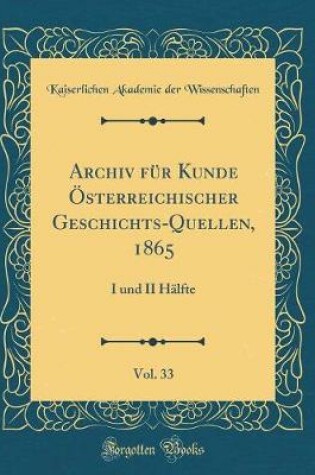 Cover of Archiv Fur Kunde OEsterreichischer Geschichts-Quellen, 1865, Vol. 33