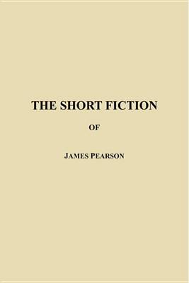 Book cover for The Short Fiction of James Pearson