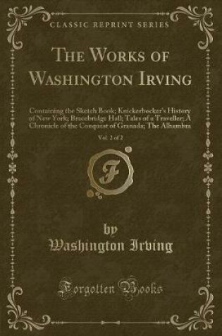 Cover of The Works of Washington Irving, Vol. 2 of 2