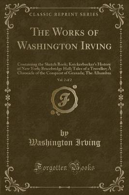 Book cover for The Works of Washington Irving, Vol. 2 of 2