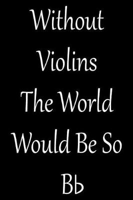 Book cover for Without Violins the World Would Be So BB