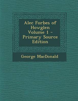 Book cover for Alec Forbes of Howglen Volume 1 - Primary Source Edition