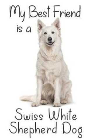 Cover of My best Friend is a Swiss White Shepherd Dog