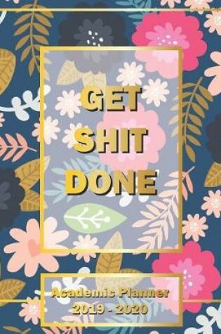 Cover of Get Shit Done, Academics Planner 2019-2020