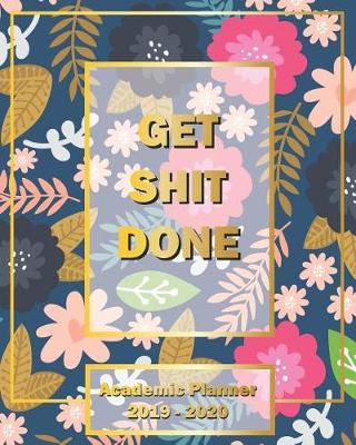 Book cover for Get Shit Done, Academics Planner 2019-2020