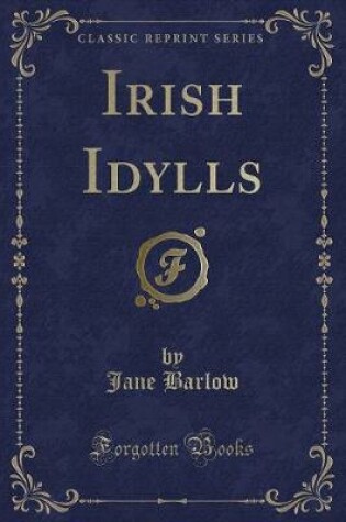 Cover of Irish Idylls (Classic Reprint)