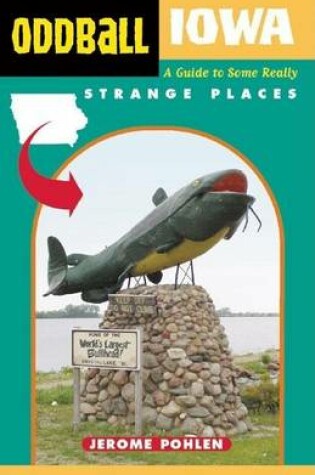 Cover of Oddball Iowa: A Guide to Some Really Strange Places