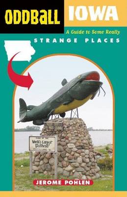 Book cover for Oddball Iowa: A Guide to Some Really Strange Places