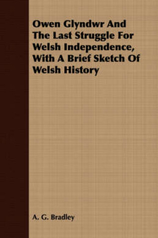 Cover of Owen Glyndwr And The Last Struggle For Welsh Independence, With A Brief Sketch Of Welsh History