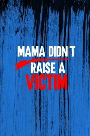 Cover of Mama Didn't Raise A Victim