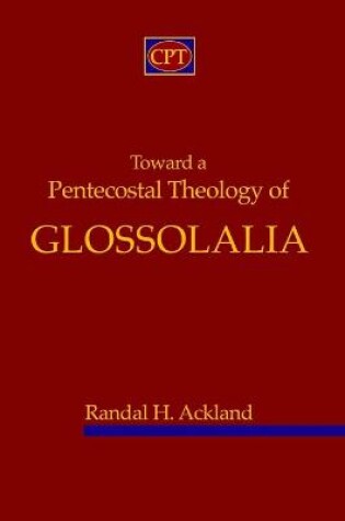 Cover of Toward A Pentecostal Theology of Glossolalia