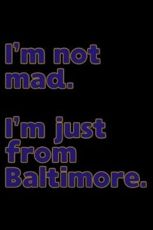 Cover of I'm not mad. I'm just from Baltimore.