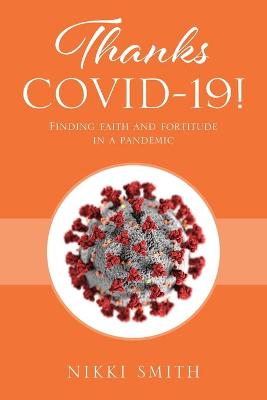 Book cover for Thanks COVID-19! Finding faith and fortitude in a pandemic