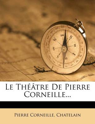 Book cover for Le Theatre de Pierre Corneille...