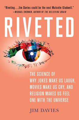 Book cover for Riveted: The Science of Why Jokes Make Us Laugh, Movies Make Us Cry, and Religion Makes Us Feel One with the Universe