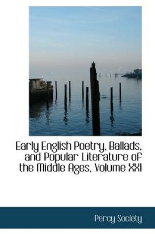 Cover of Early English Poetry, Ballads, and Popular Literature of the Middle Ages, Volume XXI