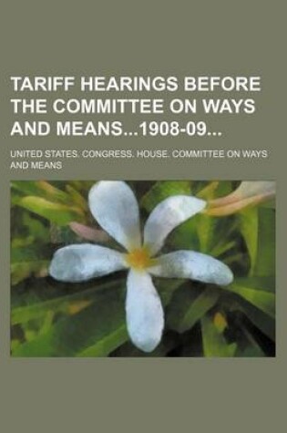 Cover of Tariff Hearings Before the Committee on Ways and Means1908-09