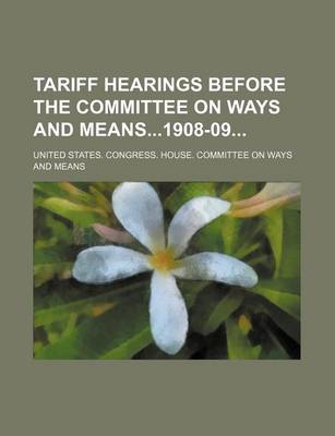 Book cover for Tariff Hearings Before the Committee on Ways and Means1908-09