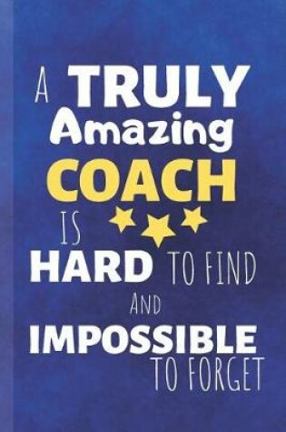 Cover of A Truly Amazing Coach Is Gard To Find And Impossible To Forget