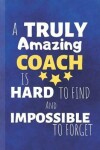 Book cover for A Truly Amazing Coach Is Gard To Find And Impossible To Forget