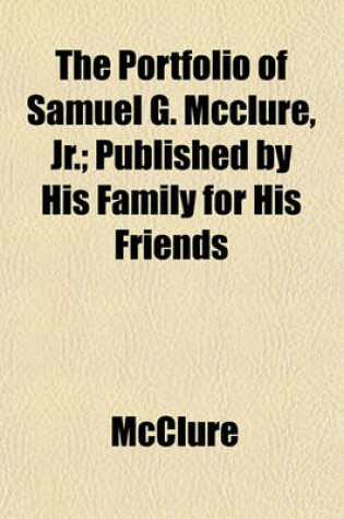 Cover of The Portfolio of Samuel G. McClure, Jr.; Published by His Family for His Friends