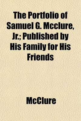 Book cover for The Portfolio of Samuel G. McClure, Jr.; Published by His Family for His Friends