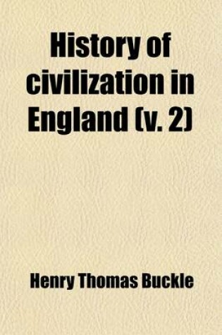 Cover of History of Civilization in England (Volume 2); From the 2D London Ed., to Which Is Added an Alphabetical Index