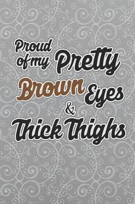 Book cover for Proud Of My Pretty Brown Eyes And Thick Thighs