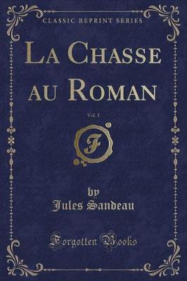 Book cover for La Chasse Au Roman, Vol. 1 (Classic Reprint)