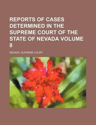 Book cover for Reports of Cases Determined in the Supreme Court of the State of Nevada Volume 8