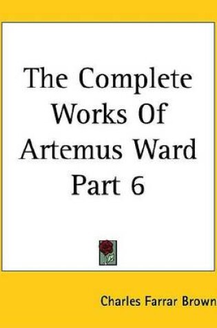 Cover of The Complete Works of Artemus Ward Part 6