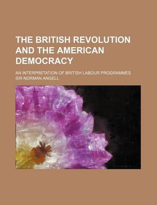 Book cover for The British Revolution and the American Democracy; An Interpretation of British Labour Programmes