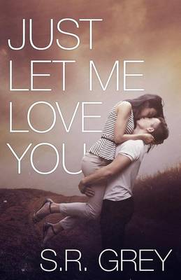 Book cover for Just Let Me Love You