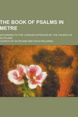 Cover of The Book of Psalms in Metre; According to the Version Approved by the Church of Scotland