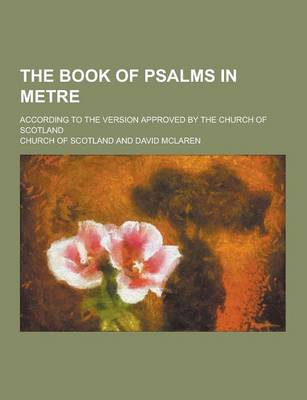 Book cover for The Book of Psalms in Metre; According to the Version Approved by the Church of Scotland