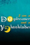 Book cover for I Am A Daydreamer And A Nightthinker