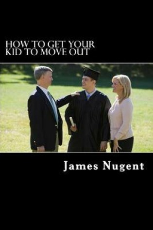 Cover of How To Get Your Kid To Move Out