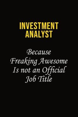 Book cover for Investment Analyst Because Freaking Awesome Is Not An Official Job Title