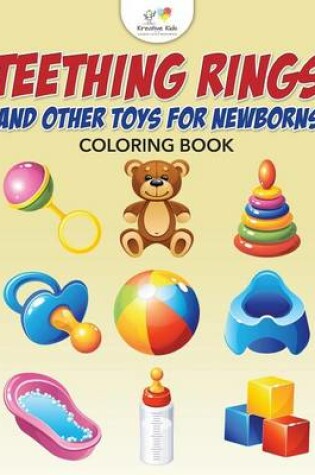 Cover of Teething Rings and Other Toys for Newborns Coloring Book